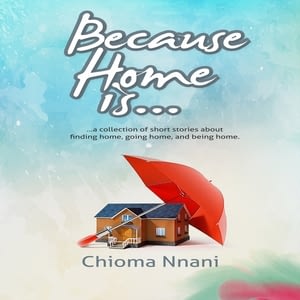 because home is chioma nnani